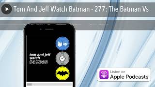 Tom And Jeff Watch Batman  277 The Batman Vs [upl. by Beverly]