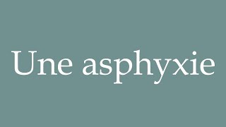 How to Pronounce Une asphyxie A Suffocation Correctly in French [upl. by Bonn]