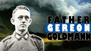 Fr Gereon Goldmann  Forced to fight for the Nazis he resisted them and stayed true to his faith [upl. by Eanyl]