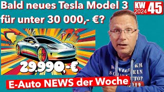 Ein neuer Tesla unter 30 000 € E Auto News KW 45 2024 [upl. by Zoi]