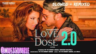 LOVE DOSE 20  Slowed  Remixed  Yo Yo Honey Singh Urvashi Rautela [upl. by Nottnerb]