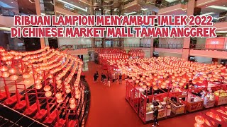 Ribuan Lampion Menyambut Imlek 2022 di Chinese Market Mall Taman Anggrek Jakarta [upl. by Adneram]