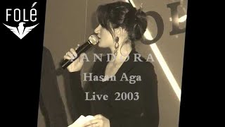 PANDORA  Hasan Aga LIVE [upl. by Drawyeh]