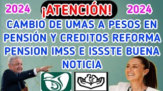 🚨¡ATENCIÓN🚨Cambio de UMAs a PESOS en PENSIÓN Y CREDITOS Reforma PENSION IMSS e ISSSTE Buena Noticia [upl. by Corny]