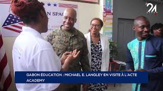 GABON ÉDUCATION MICHAEL E LANGLEY EN VISITE À LACTE ACADEMY [upl. by Rutherfurd605]