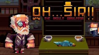 WARNING EXTREMELY RUDE  OhSir The Insult Simulator Part 1 [upl. by Ahs]