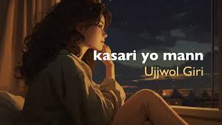 Ujjwol Giri  Kasari Yo Maan  lyrics   New Nepali SAD Song  Music playlist [upl. by Ynattir138]