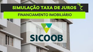 SIMULAÇÃO TAXA FINANCIAMENTO IMOBILIÁRIO  COOPERATIVA SICOOB [upl. by Errol]