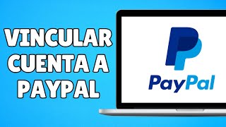 Cómo VINCULAR una CUENTA BANCARIA en PAYPAL Paso a Paso [upl. by Hollenbeck]