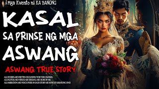 KASAL SA PRINSIPE NG MGA ASWANG Aswang True Story [upl. by Horatia]