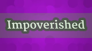 IMPOVERISHED pronunciation • How to pronounce IMPOVERISHED [upl. by Ainalem]