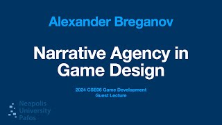 Guest Lecture Alexander Breganov  Narrative Agency in Game Design 14052024 NUP24 GD101 CSE06 [upl. by Jezebel]