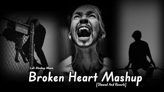 Broken Heart Mashup 😥💔Non Stop 21 MinutesSlowed and Reverblofi [upl. by Trilbi]