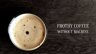 How to Make Frothy Coffee without Machine  How to Make Latte at Home with Frothy Milk [upl. by Adama495]