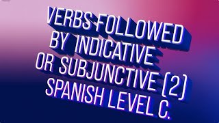 64 VERBS FOLLOWED BY INDICATIVE OR SUBJUNCTIVE 2 SPANISH LEVEL C [upl. by Enilram468]