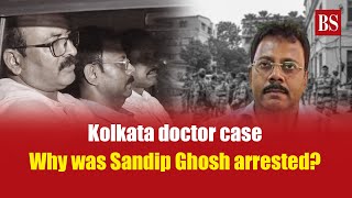 Kolkata doctor case Why was Sandip Ghosh arrested  Kolkata doctor rapemurder case  West Bengal [upl. by Alroy]