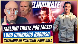 😭 MALDINI TRISTE por la ELIMINACION de MESSI y LOBO CARRASCO ARDIDO 😂CR7 ASISTIRA a GALA en PORTUGAL [upl. by Indihar272]