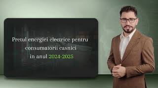 Prețul Energiei Electrice pentru Consumatorii Casnici in 20242025 [upl. by Elspeth]