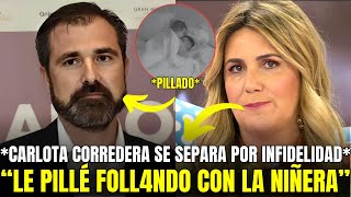 🚨ÚLTIMA HORA CARLOTA CORREDERA SE SEPARA POR INFIDELIDAD TRAS 11 AÑOS DE MATRIMONIO [upl. by Netti]