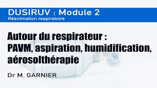 Module 2  Autour du respirateur PAVM aspiration humidification amp aérosolthérapie [upl. by Giulio]