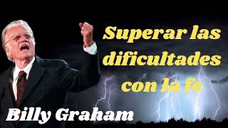 Superar las dificultades con la fe  Billy Graham 2024 [upl. by Toback]