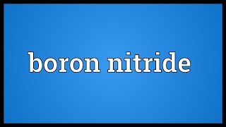 Boron nitride Meaning [upl. by Bradman243]