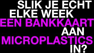 Slik je echt elke week een bankkaart aan microplastics in  Weekly Question [upl. by Taimi]