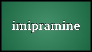 Imipramine Meaning [upl. by Eiramanig]