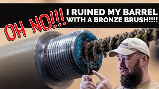 OH NO I ruined my barrel with a bronze brush [upl. by Siram]