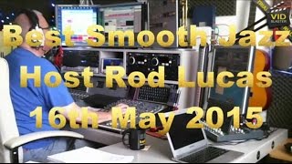 Best Smooth Jazz 16th May 2015 Host Rod Lucas [upl. by Adnek]