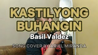 KASTILYONG BUHANGIN  Basil Valdez ARIEL COVER [upl. by Noxin577]