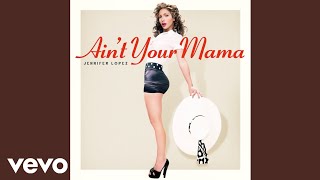 Jennifer Lopez  Aint Your Mama Official Audio [upl. by Milstone]