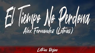 El Tiempo No Perdona  Alex Fernandez Letras  Lyrics Letras Rojas [upl. by Eetnahc]