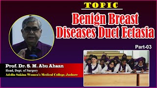 Benign breast diseases duct ectasia  Part3  Prof Dr S M Abu Ahsan  Dept of Surgery  ASWMC [upl. by Salas]