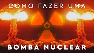 Como Fazer uma Bomba Nuclear [upl. by Nytsirc]