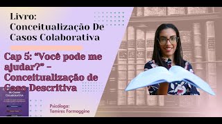 Cap 5 “Você pode me ajudar”  Conceitualização de Caso Descritiva [upl. by Mattland746]