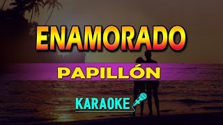 ENAMORADO  PAPILLÓN  KARAOKE [upl. by Eppesuig]