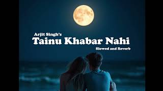 Tainu Khabar Nahi   Arjit Singh [upl. by Vins]