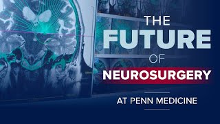 Not Just Brain Surgery The Future of Neurosurgery at Penn Medicine [upl. by Rothschild]