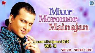 Mur Moromor Mainajan  Zubeen Garg Bihu Hit Song  Assamese Folk Song  Janmoni Anjana 2010 Vol  ll [upl. by Gabriela]