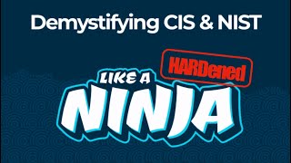 Demystifying CIS amp NIST like a Hardened Ninja [upl. by Dori206]