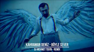 Kahraman Deniz  Böyle Sever  Dj Mehmet Tekin  Remix [upl. by Ethelinda]