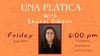 Una Plática with Laurel Gibson [upl. by Ellak154]