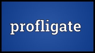 Profligate Meaning [upl. by Zetra]