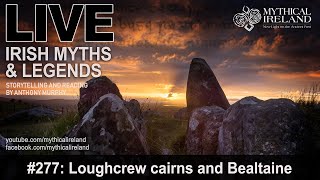 LIVE IRISH MYTHS EPISODE 277 Bealtaine and the Loughcrew cairns [upl. by Nospmis]