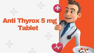 Anti Thyrox 5 mg Tablet [upl. by Erait376]