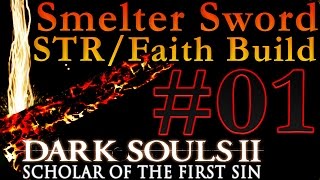 Dark Souls 2 SotFS Smelter Sword Playthrough STRFaith Part 1 [upl. by Bertram867]