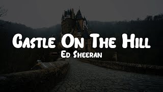 Ed Sheeran  Castle On The Hill  Lyrics [upl. by Iliram]