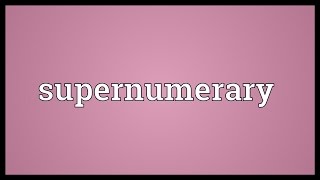 Supernumerary Meaning [upl. by Edgar]