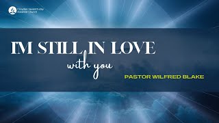 I’m Still in Love With You  Pastor Wilfred Blake [upl. by Civ220]